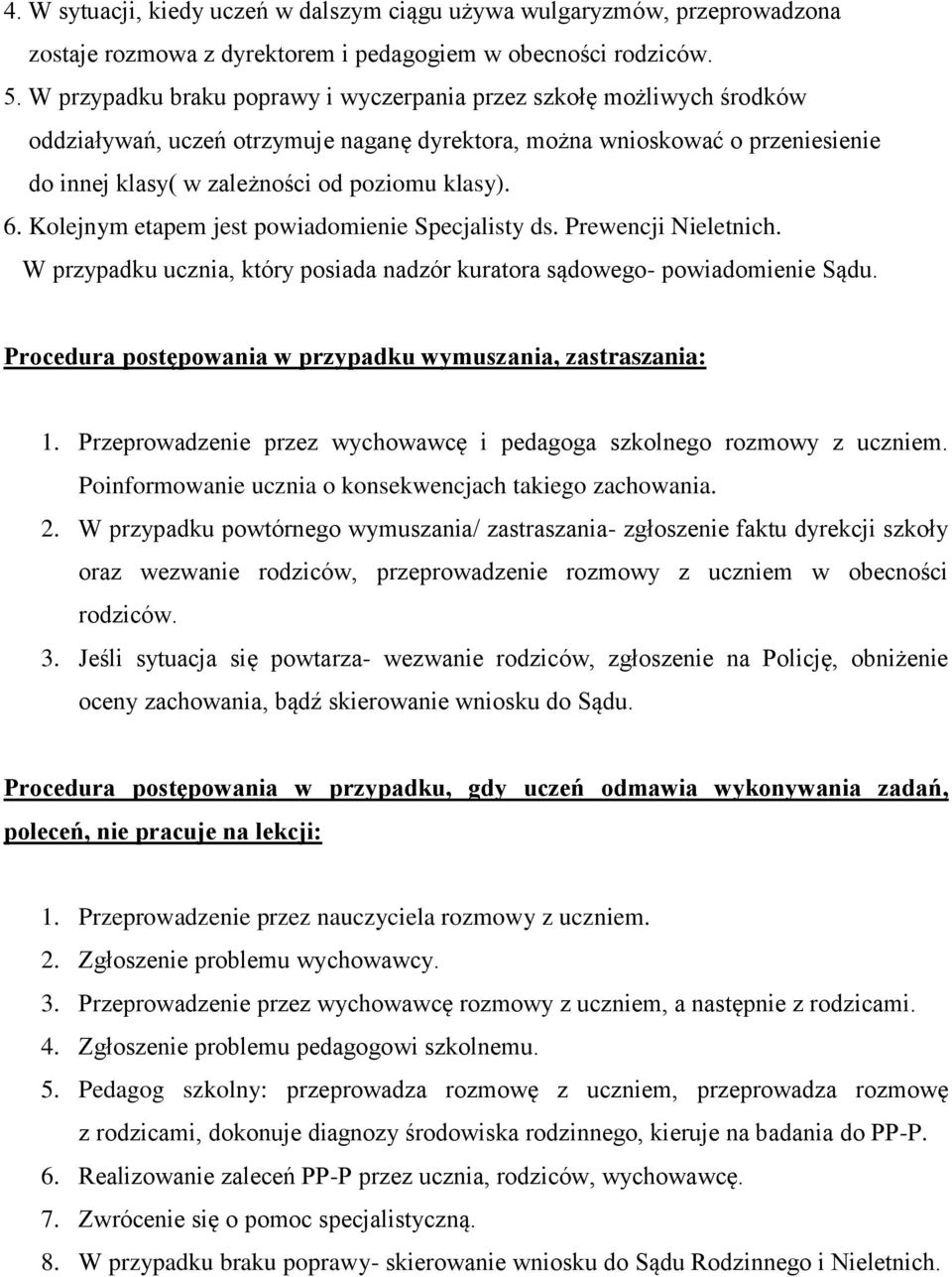 6. Kolejnym etapem jest powiadomienie Specjalisty ds. Prewencji Nieletnich. W przypadku ucznia, który posiada nadzór kuratora sądowego- powiadomienie Sądu.