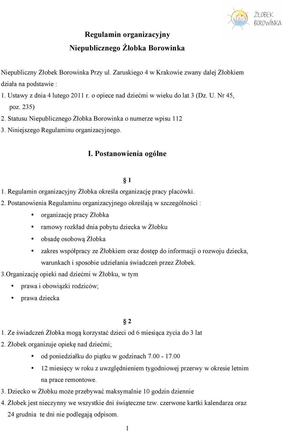 Regulamin organizacyjny Żłobka określa organizację pracy placówki. 2.