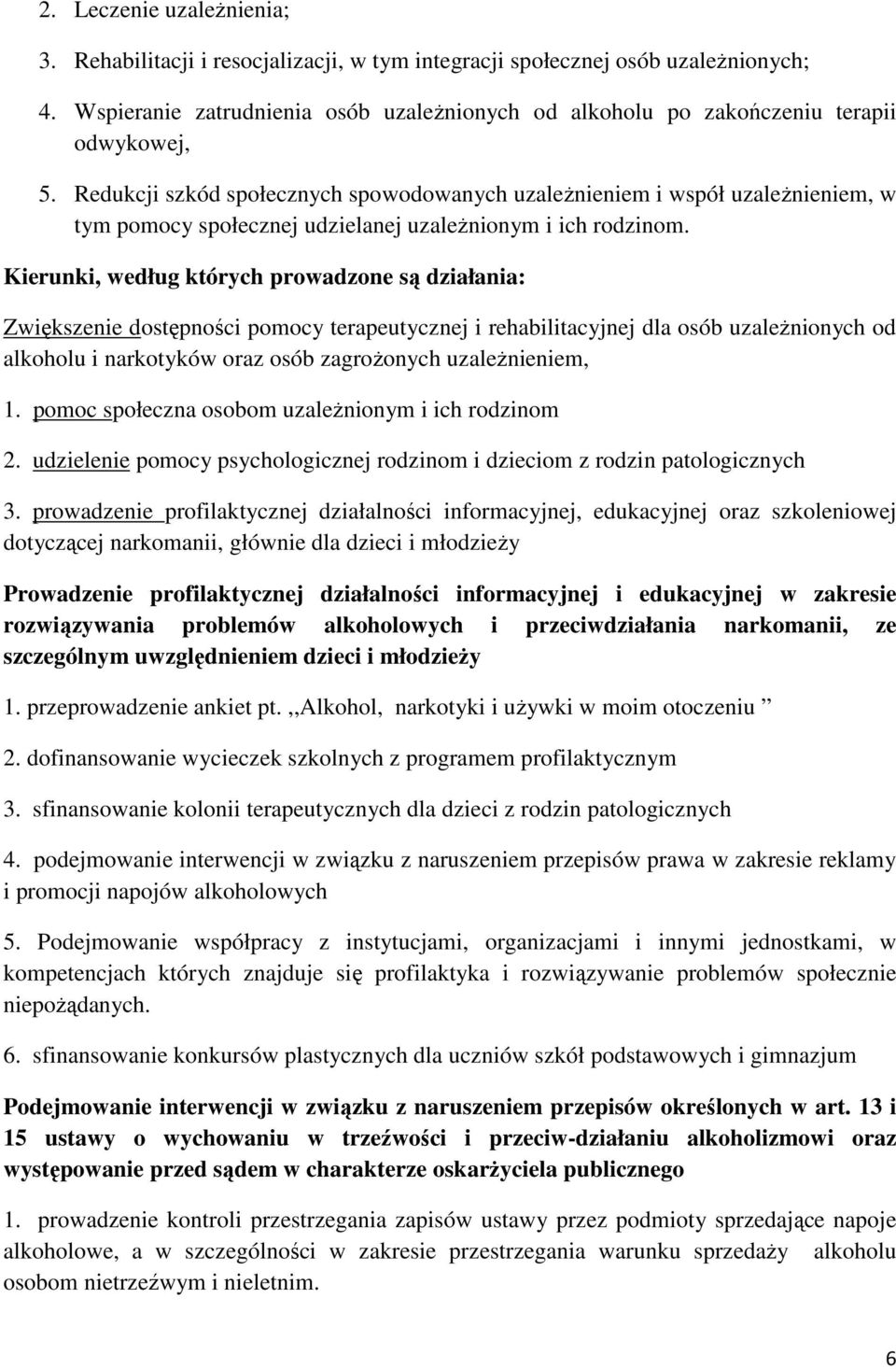 Redukcji szkód społecznych spowodowanych uzaleŝnieniem i współ uzaleŝnieniem, w tym pomocy społecznej udzielanej uzaleŝnionym i ich rodzinom.