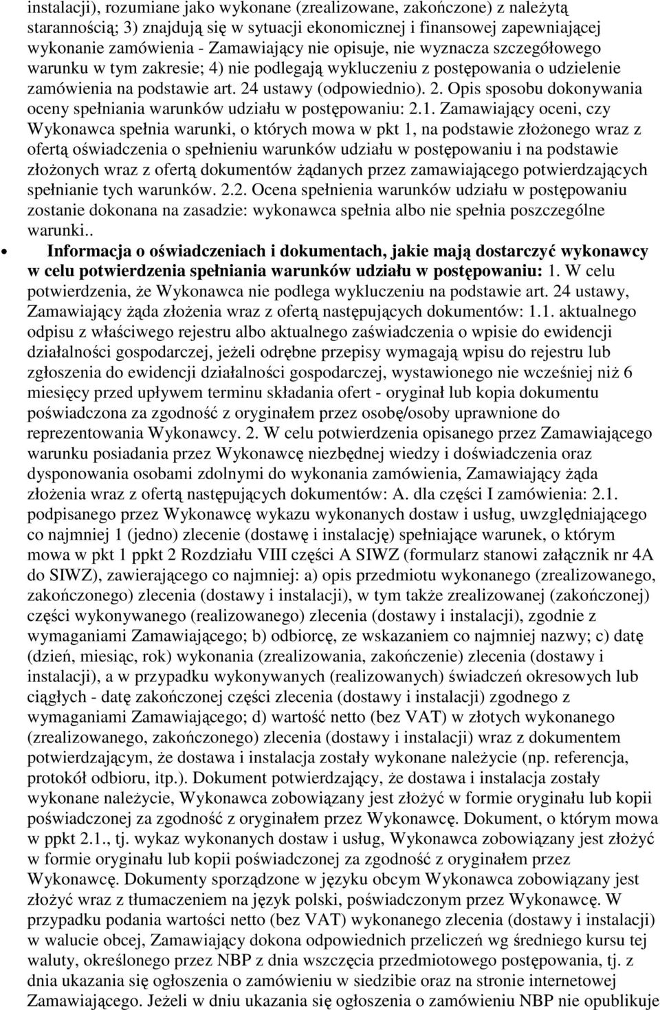 ustawy (odpowiednio). 2. Opis sposobu dokonywania oceny spełniania warunków udziału w postępowaniu: 2.1.