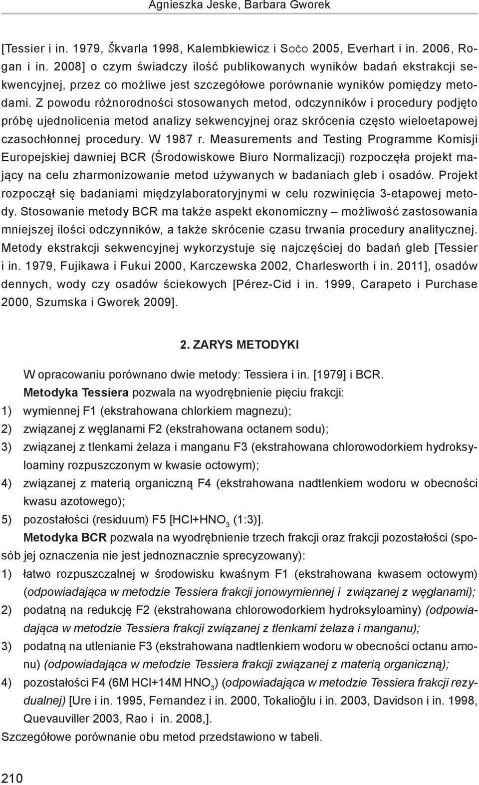 Z powodu różnorodności stosowanych metod, odczynników i procedury podjęto próbę ujednolicenia metod analizy sekwencyjnej oraz skrócenia często wieloetapowej czasochłonnej procedury. W 1987 r.