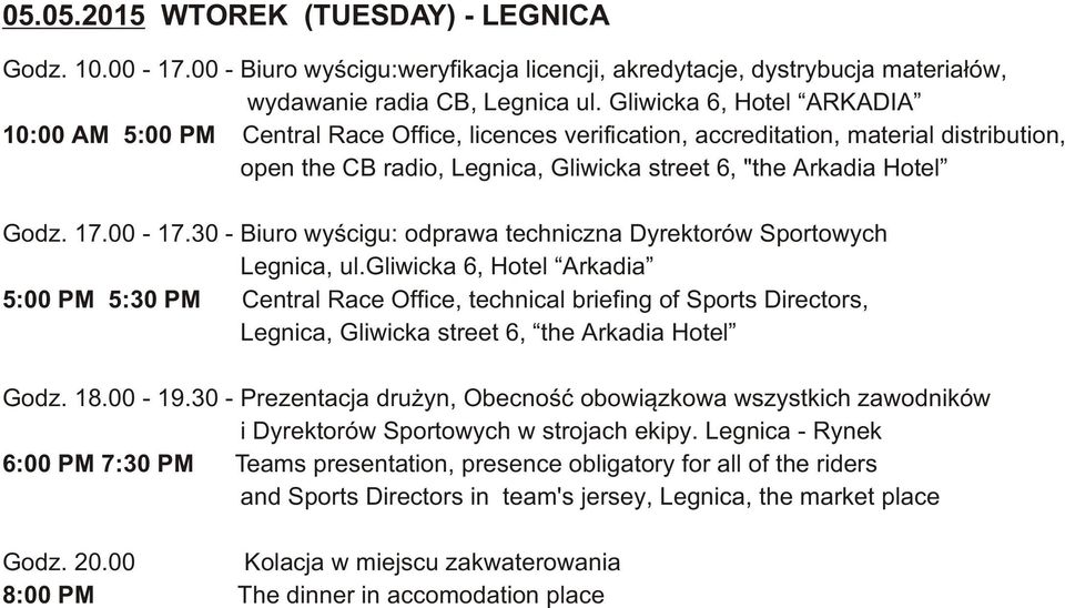 00-7.30 - Biuro wyœcigu: odprawa techniczna Dyrektorów Sportowych Legnica, ul.