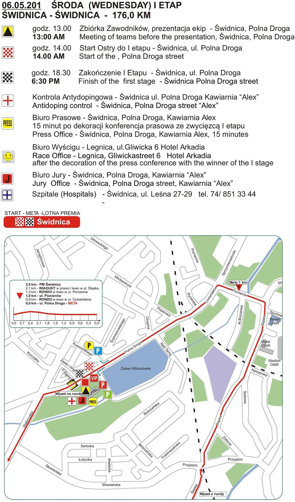 00 AM Start of the, Polna Droga street godz. 8.30 Zakoñczenie I Etapu - Œwidnica, ul. Polna Droga 6:30 PM Finish of the first stage - Œwidnica Polna Droga street Kontrola Antydopingowa - Œwidnica ul.