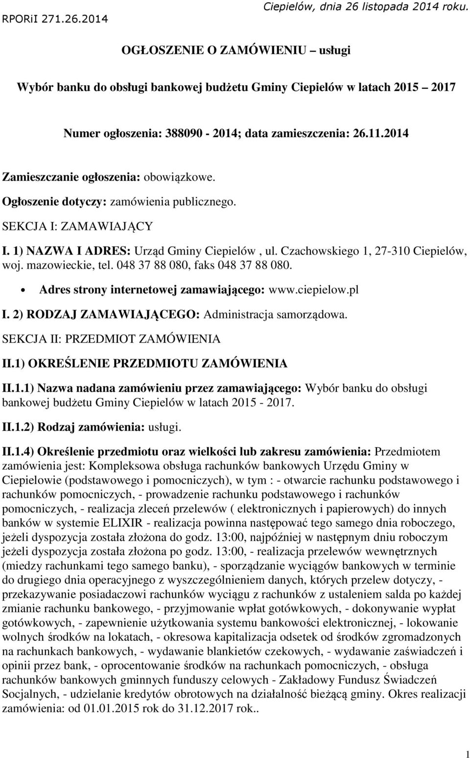 2014 Zamieszczanie ogłoszenia: obowiązkowe. Ogłoszenie dotyczy: zamówienia publicznego. SEKJA I: ZAMAWIAJĄY I. 1) NAZWA I ADRES: Urząd Gminy iepielów, ul. zachowskiego 1, 27-310 iepielów, woj.