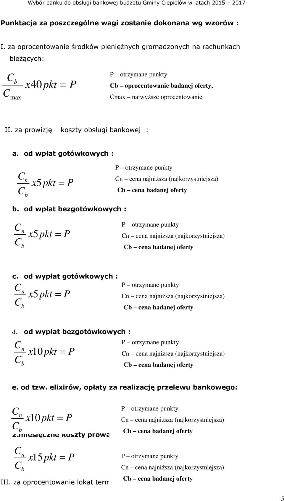 za prowizję koszty obsługi bankowej : a. od wpłat gotówkowych : n x5 pkt = b P n cena najniższa (najkorzystniejsza) b cena badanej oferty b.