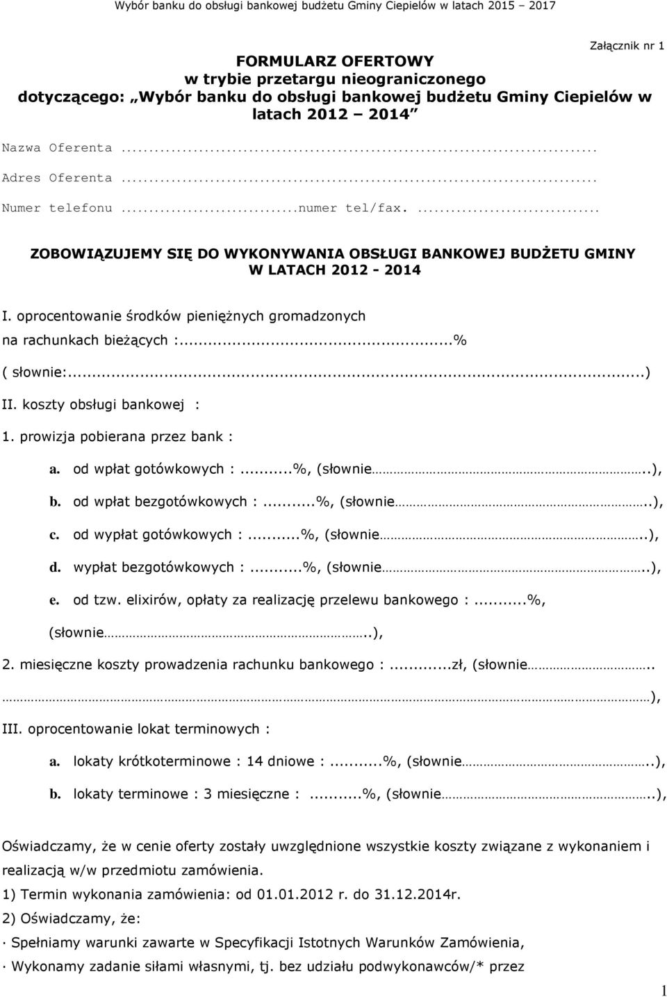 ..% ( słownie:...) II. koszty obsługi bankowej : 1. prowizja pobierana przez bank : a. od wpłat gotówkowych :...%, (słownie..), b. od wpłat bezgotówkowych :...%, (słownie..), c.