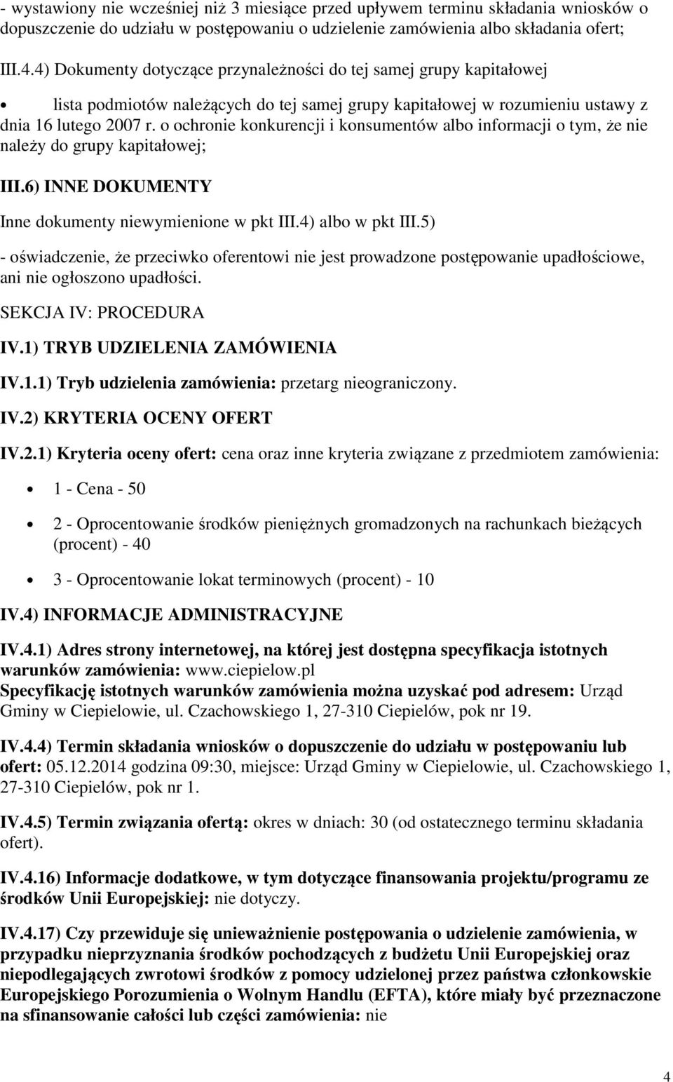 o ochronie konkurencji i konsumentów albo informacji o tym, że nie należy do grupy kapitałowej; III.6) INNE DOKUMENTY Inne dokumenty niewymienione w pkt III.4) albo w pkt III.