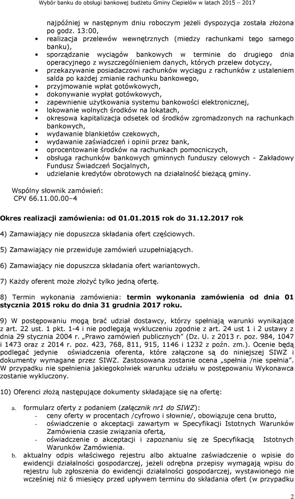 dotyczy, przekazywanie posiadaczowi rachunków wyciągu z rachunków z ustaleniem salda po każdej zmianie rachunku bankowego, przyjmowanie wpłat gotówkowych, dokonywanie wypłat gotówkowych, zapewnienie