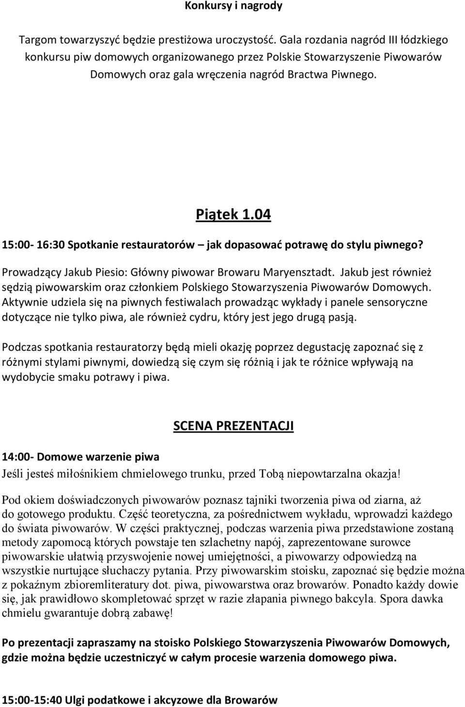 04 15:00-16:30 Spotkanie restauratorów jak dopasowad potrawę do stylu piwnego? Prowadzący Jakub Piesio: Główny piwowar Browaru Maryensztadt.