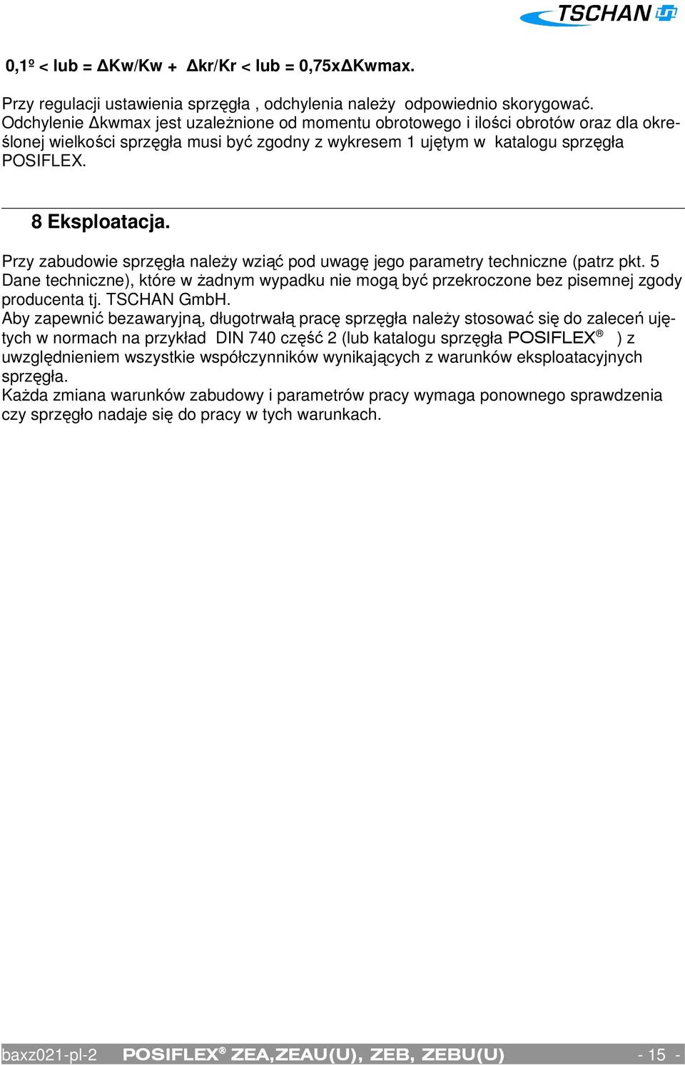 Przy zabudowie sprzęgła należy wziąć pod uwagę jego parametry techniczne (patrz pkt. 5 Dane techniczne), które w żadnym wypadku nie mogą być przekroczone bez pisemnej zgody producenta tj. TSCHAN GmbH.