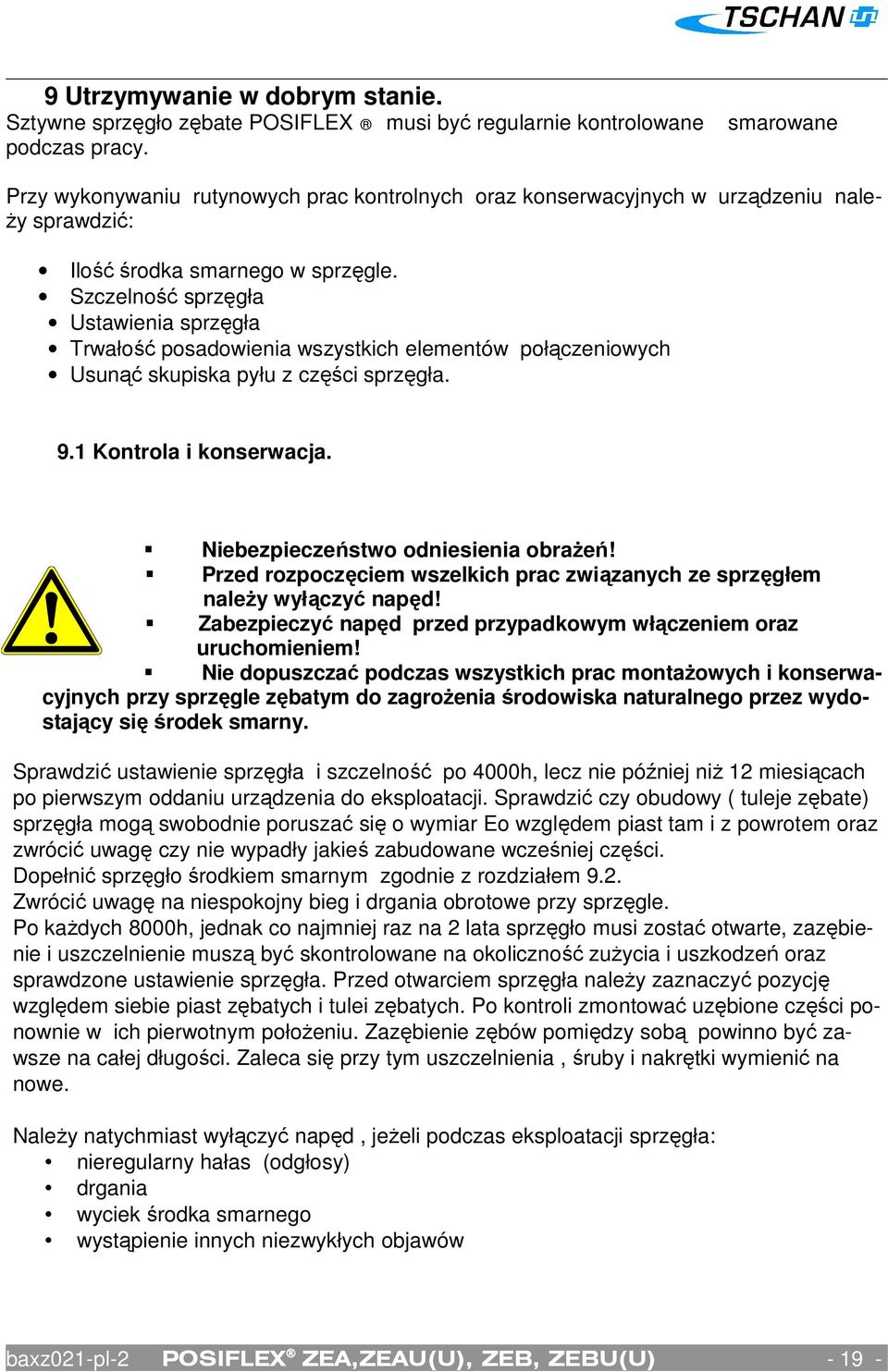 Szczelność sprzęgła Ustawienia sprzęgła Trwałość posadowienia wszystkich elementów połączeniowych Usunąć skupiska pyłu z części sprzęgła. 9.1 Kontrola i konserwacja.