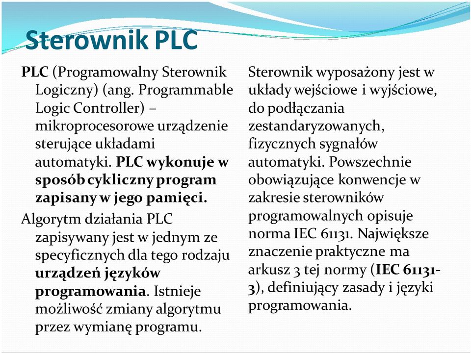 Istnieje możliwość zmiany algorytmu przez wymianę programu.