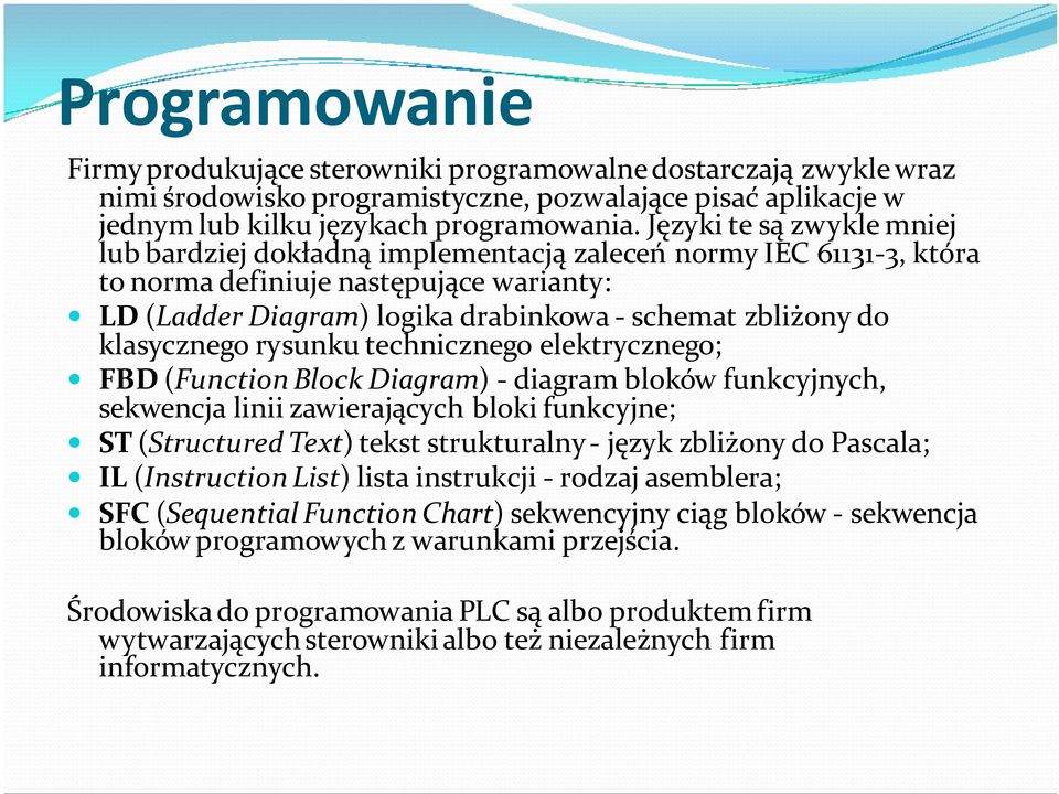 klasycznego rysunku technicznego elektrycznego; FBD (Function Block Diagram) - diagram bloków funkcyjnych, sekwencja linii zawierających bloki funkcyjne; ST (Structured Text) tekst strukturalny -