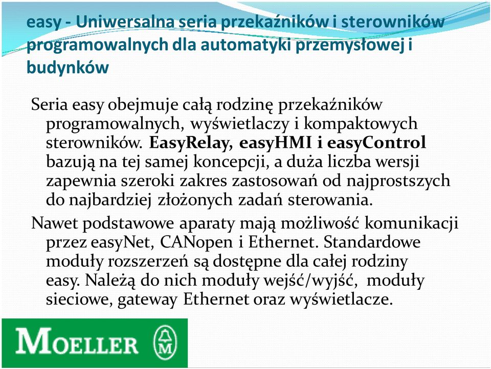 EasyRelay, easyhmi i easycontrol bazują na tej samej koncepcji, a duża liczba wersji zapewnia szeroki zakres zastosowań od najprostszych do najbardziej