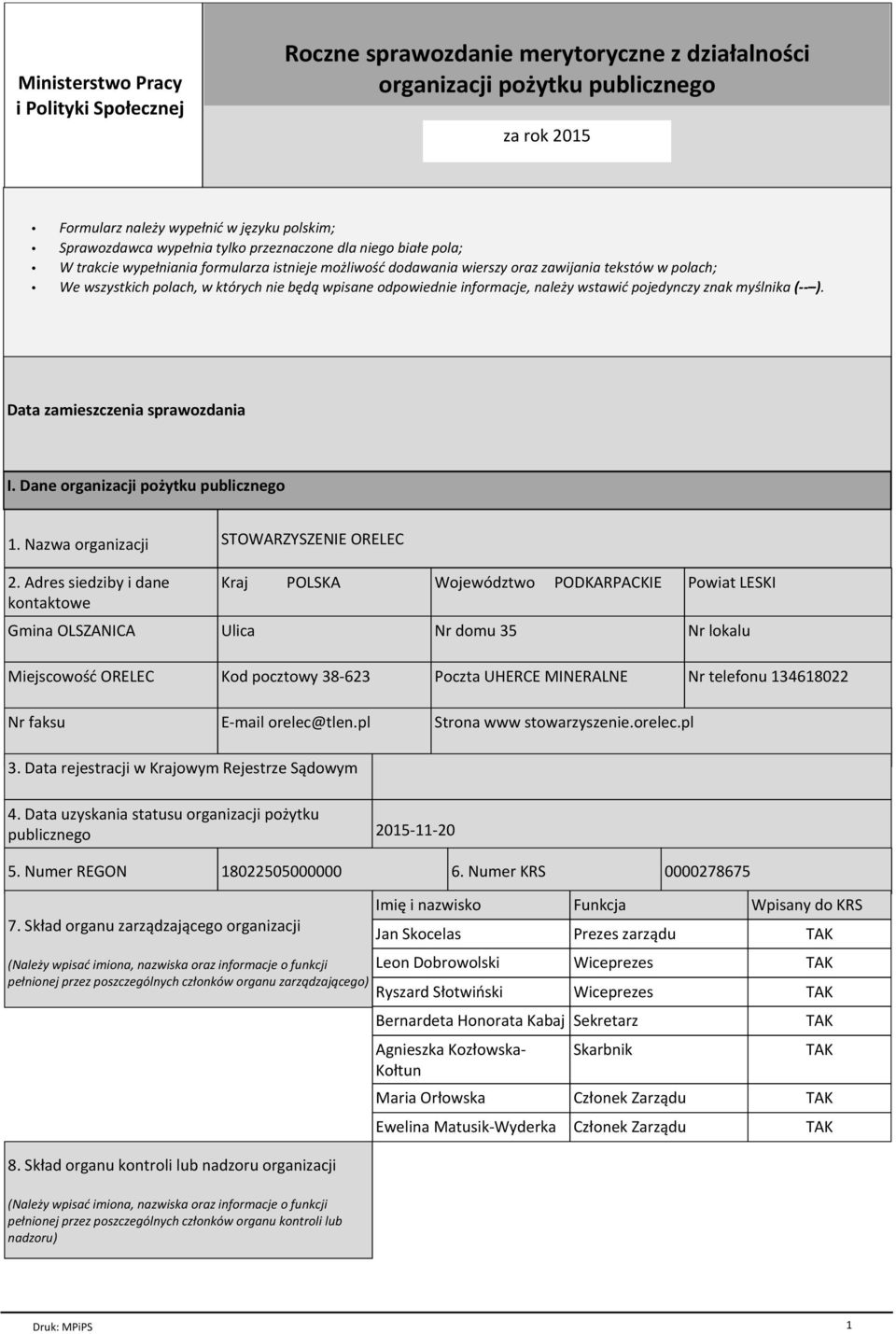 odpowiednie informacje, nale y wstawiф pojedynczy znak my lnika (ґґ ). Data zamieszczenia sprawozdania I. Dane organizacji po ytku publicznego 1. Nazwa organizacji 2.