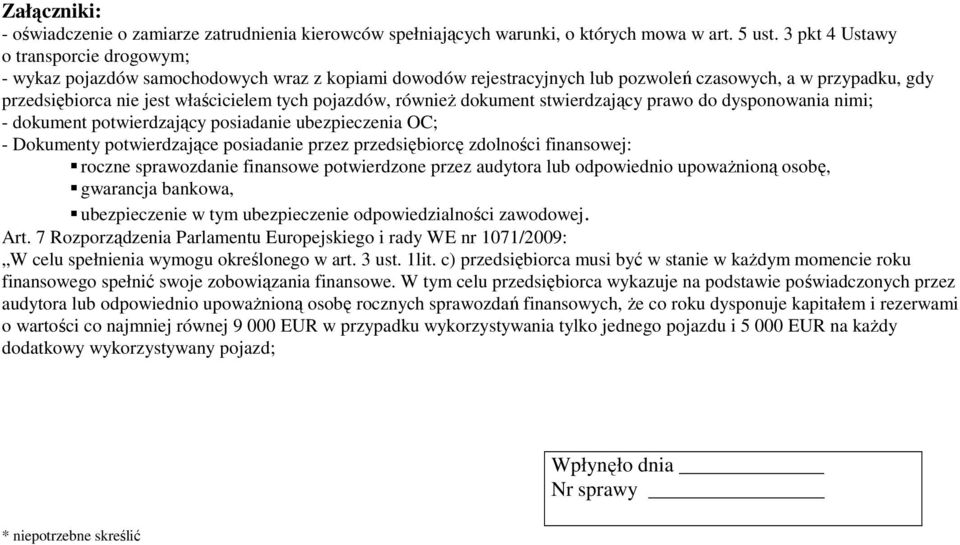 równieŝ dokument stwierdzający rawo do nimi; - dokument otwierdzający osiadanie ubezieczenia OC; - Dokumenty otwierdzające osiadanie rzez rzedsiębiorcę zdolności finansowej: roczne srawozdanie