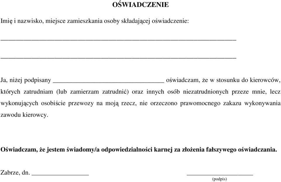 mnie, lecz wykonujących osobiście rzewozy na moją rzecz, nie orzeczono rawomocnego zakazu wykonywania zawodu