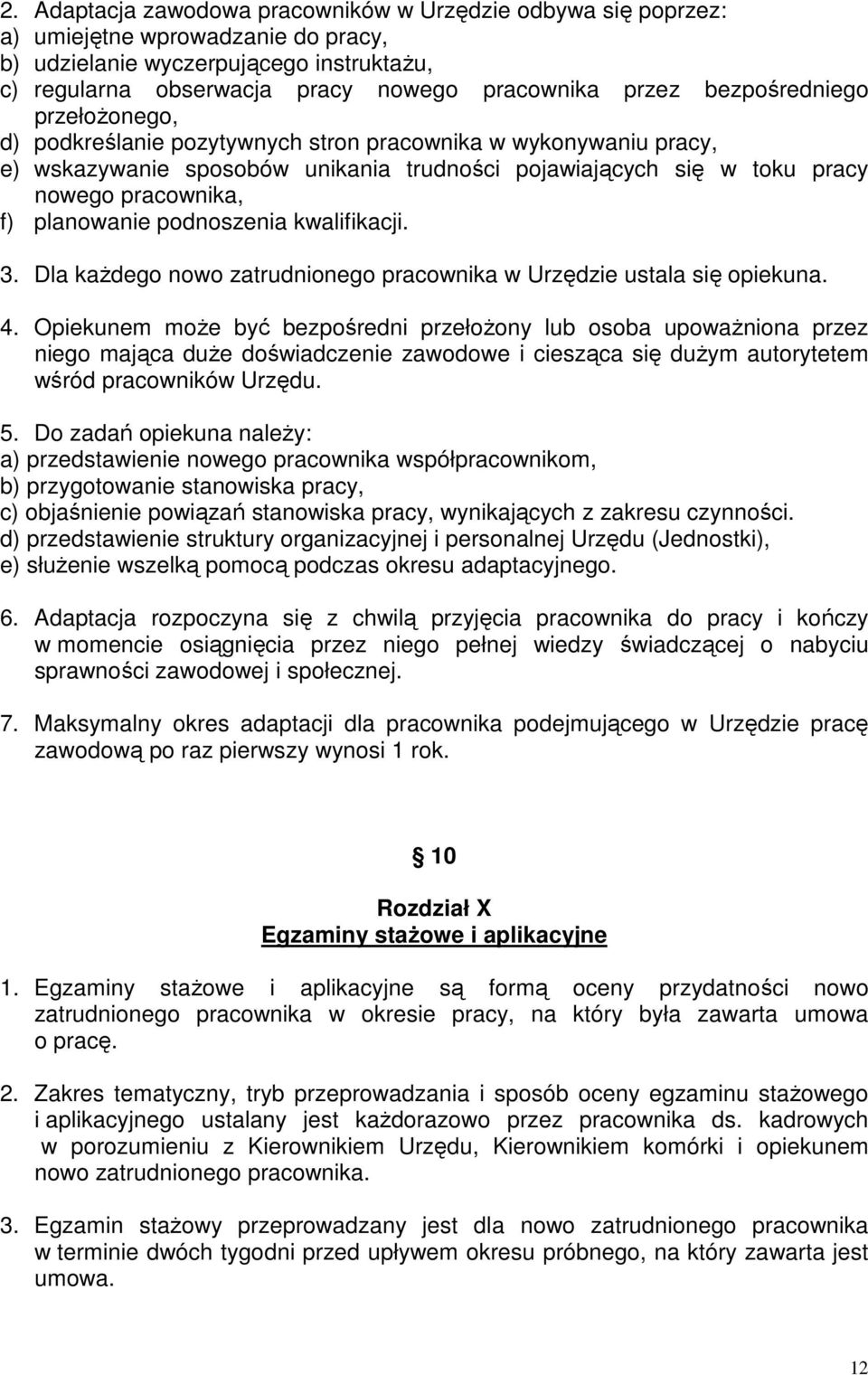 planowanie podnoszenia kwalifikacji. 3. Dla kaŝdego nowo zatrudnionego pracownika w Urzędzie ustala się opiekuna. 4.