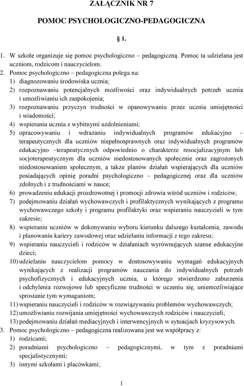 rozpoznawaniu przyczyn trudności w opanowywaniu przez ucznia umiejętności i wiadomości; 4) wspieraniu ucznia z wybitnymi uzdolnieniami; 5) opracowywaniu i wdrażaniu indywidualnych programów