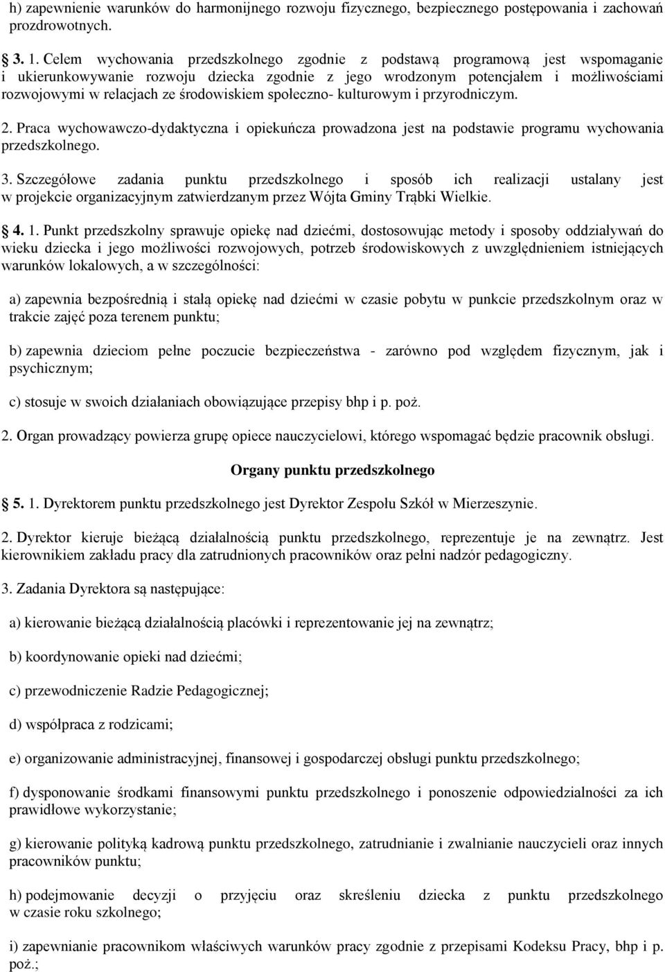 środowiskiem społeczno- kulturowym i przyrodniczym. 2. Praca wychowawczo-dydaktyczna i opiekuńcza prowadzona jest na podstawie programu wychowania przedszkolnego. 3.