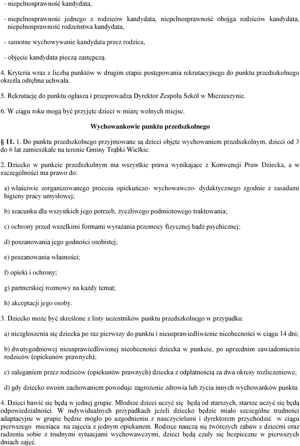 Rekrutację do punktu ogłasza i przeprowadza Dyrektor Zespołu Szkół w Mierzeszynie. 6. W ciągu roku mogą być przyjęte dzieci w miarę wolnych miejsc. Wychowankowie punktu przedszkolnego 11