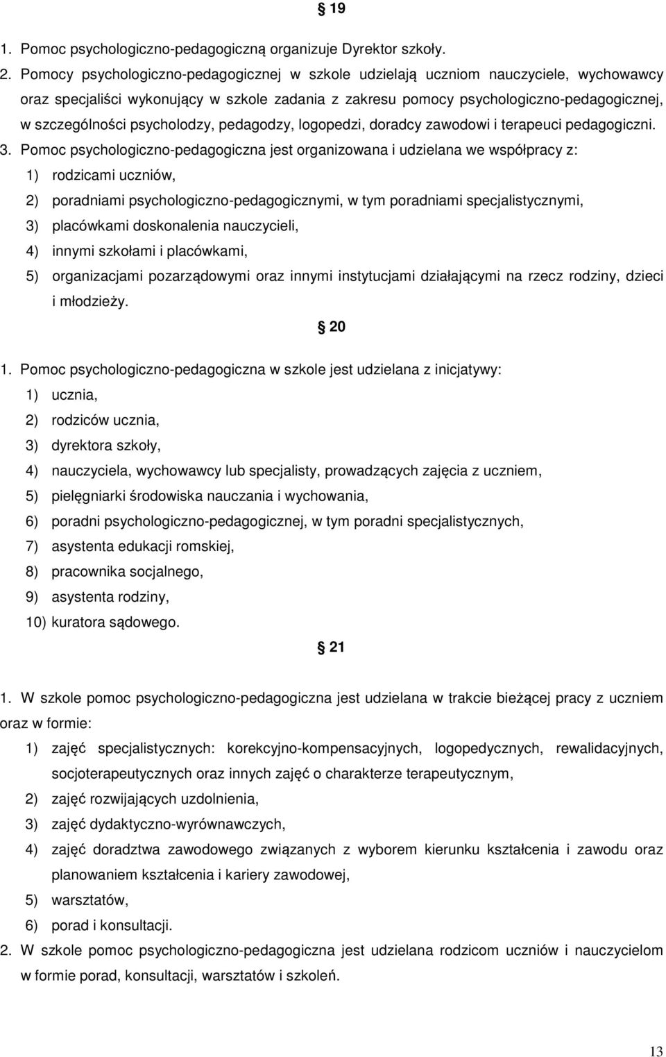 psycholodzy, pedagodzy, logopedzi, doradcy zawodowi i terapeuci pedagogiczni. 3.