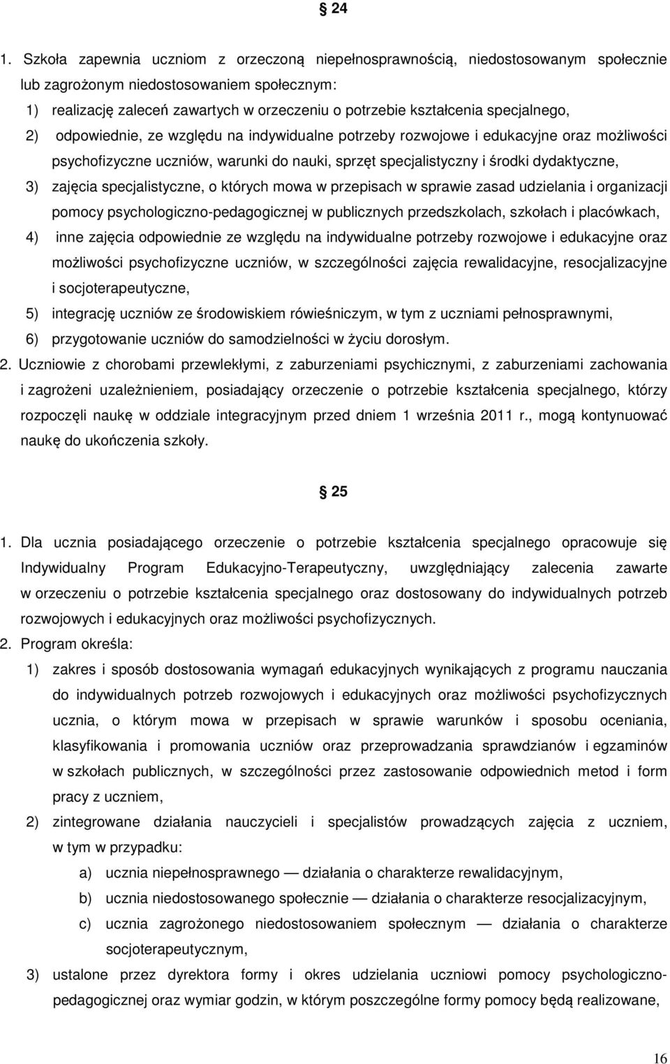 dydaktyczne, 3) zajęcia specjalistyczne, o których mowa w przepisach w sprawie zasad udzielania i organizacji pomocy psychologiczno-pedagogicznej w publicznych przedszkolach, szkołach i placówkach,