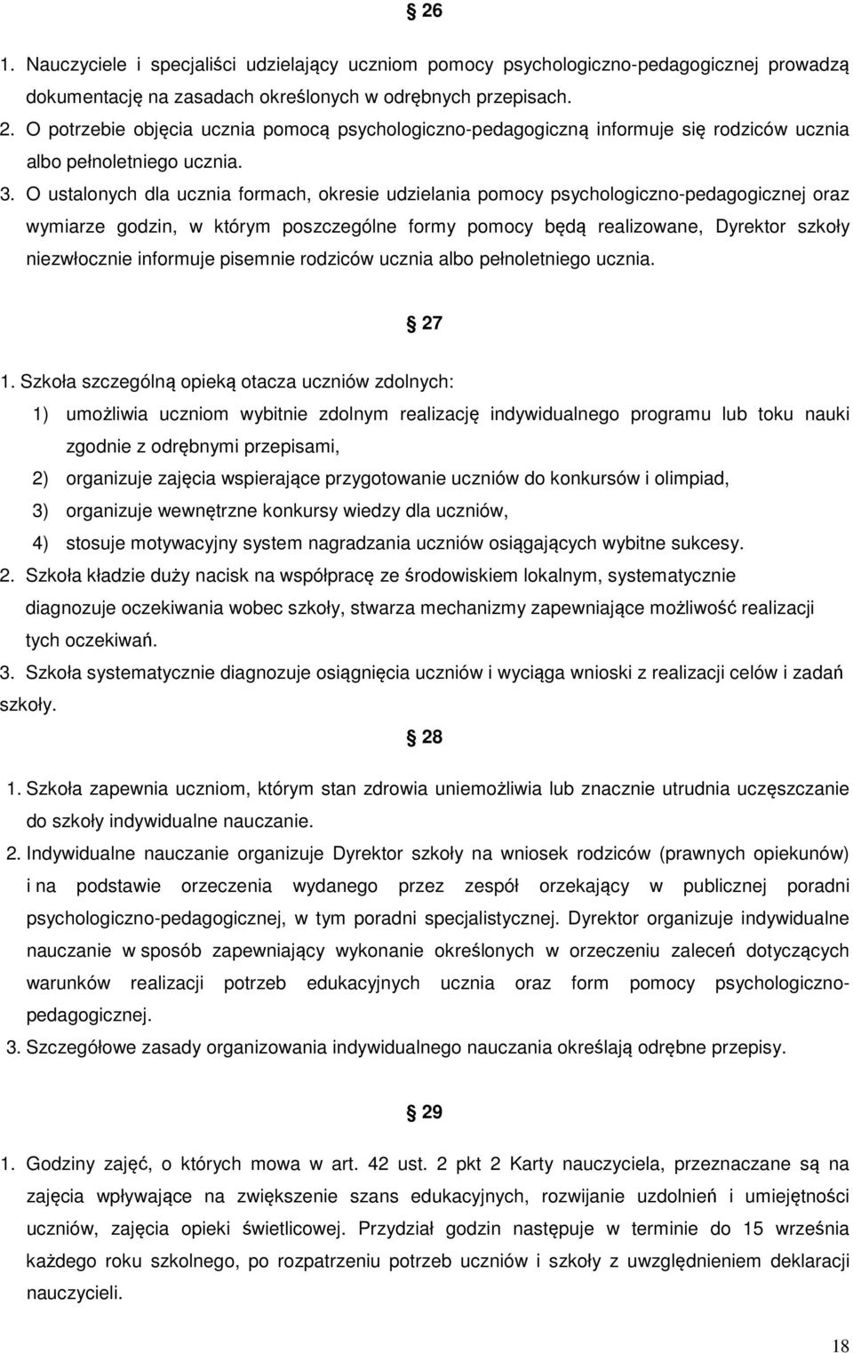 O ustalonych dla ucznia formach, okresie udzielania pomocy psychologiczno-pedagogicznej oraz wymiarze godzin, w którym poszczególne formy pomocy będą realizowane, Dyrektor szkoły niezwłocznie