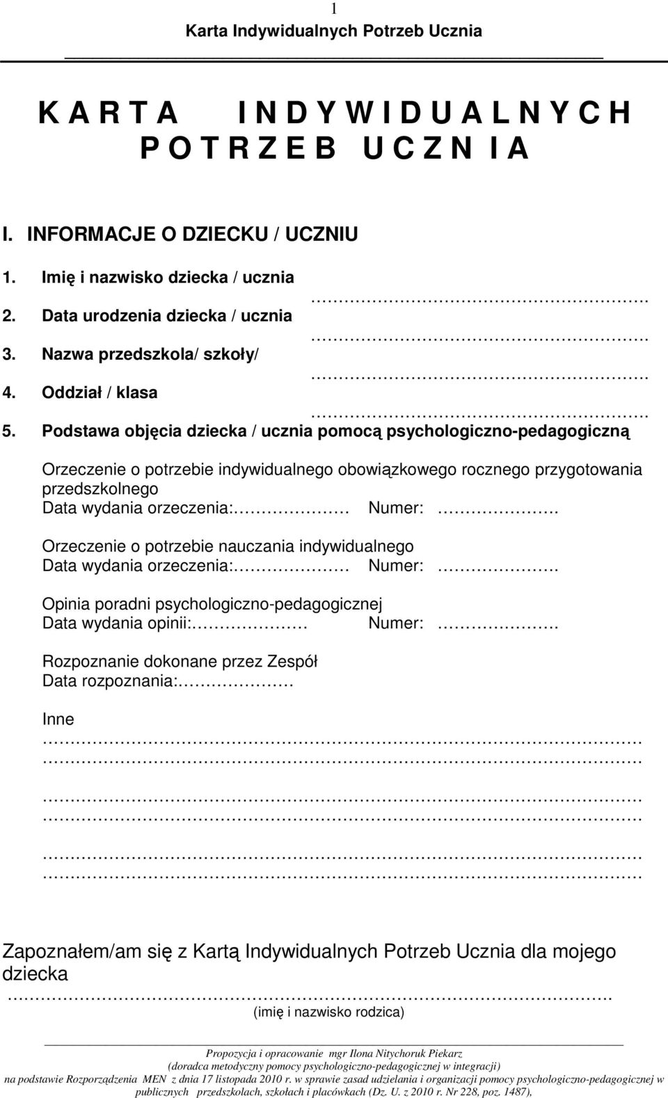 Podstawa objęcia dziecka / ucznia pomocą psychologiczno-pedagogiczną Orzeczenie o potrzebie indywidualnego obowiązkowego rocznego przygotowania przedszkolnego Data wydania