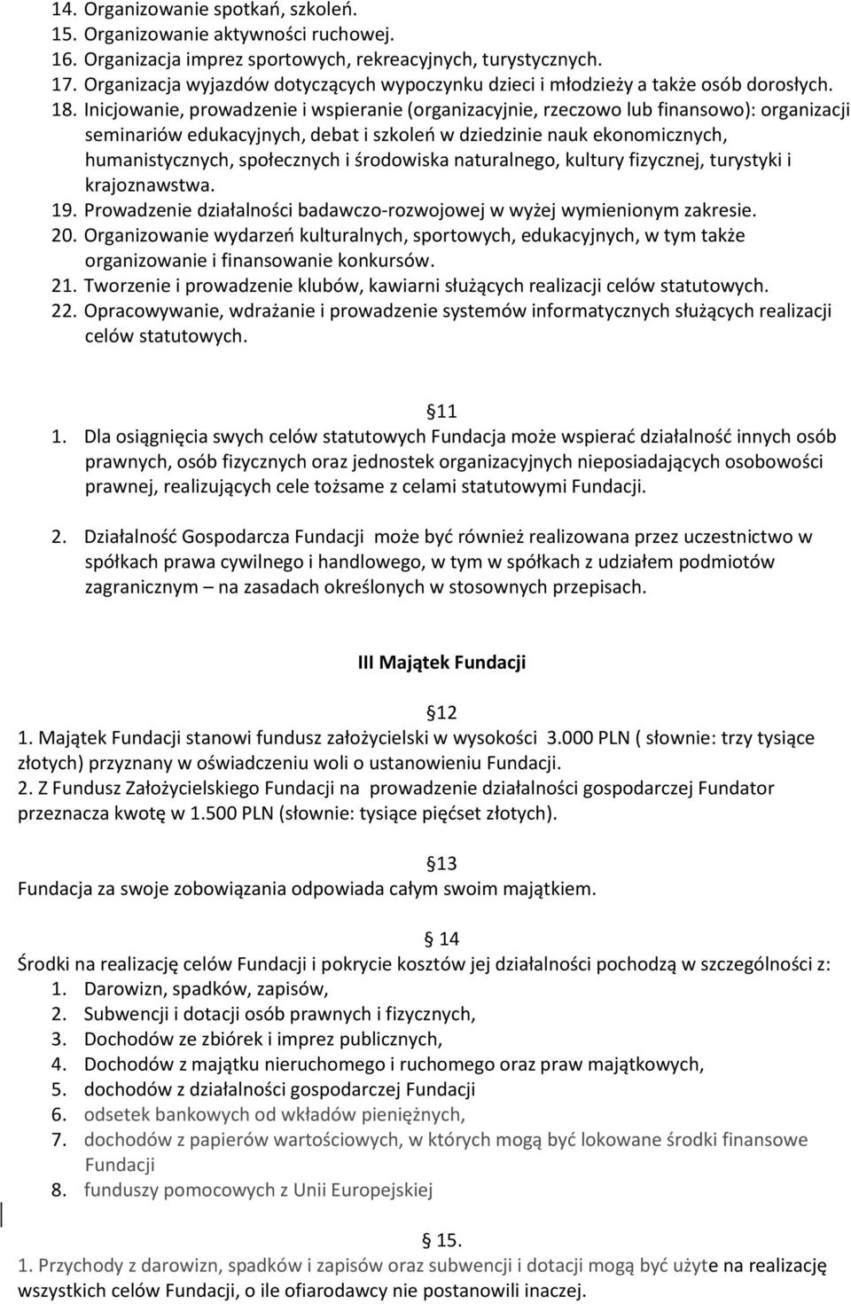 Inicjowanie, prowadzenie i wspieranie (organizacyjnie, rzeczowo lub finansowo): organizacji seminariów edukacyjnych, debat i szkoleń w dziedzinie nauk ekonomicznych, humanistycznych, społecznych i