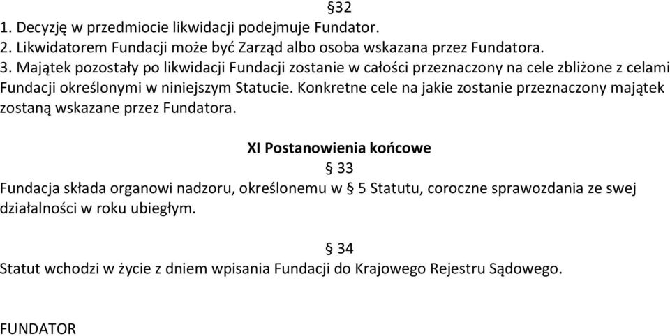 Konkretne cele na jakie zostanie przeznaczony majątek zostaną wskazane przez Fundatora.