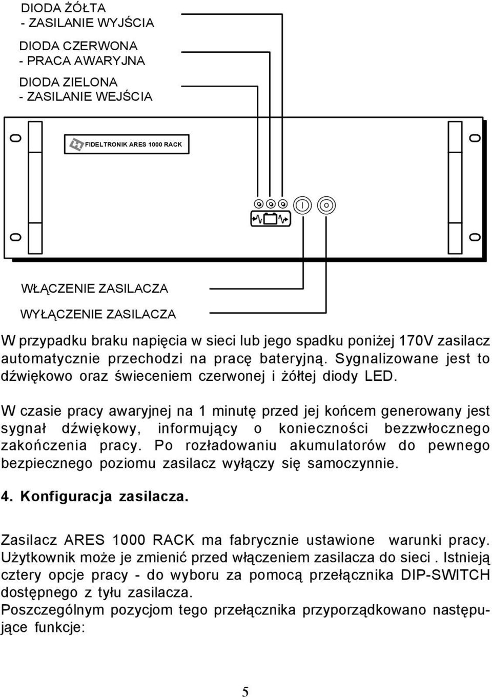 W czasie pracy awaryjnej na 1 minutê przed jej koñcem generowany jest sygna³ dÿwiêkowy, informuj¹cy o koniecznoœci bezzw³ocznego zakoñczenia pracy.