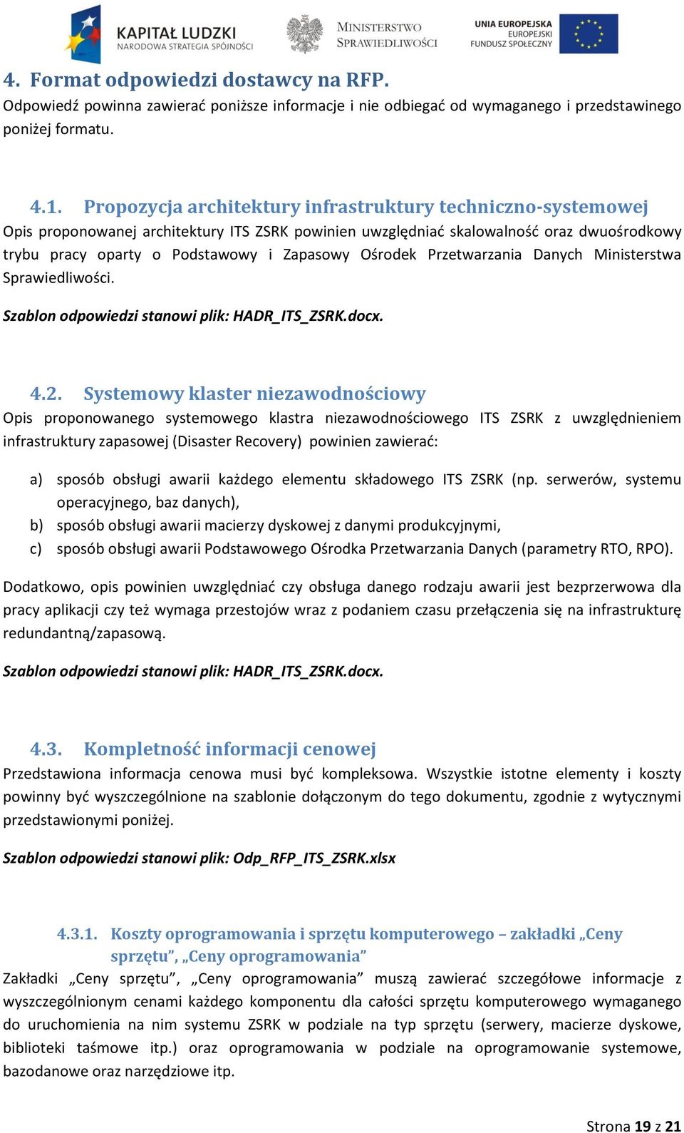 Ośrodek Przetwarzania Danych Ministerstwa Sprawiedliwości. Szablon odpowiedzi stanowi plik: HADR_ITS_ZSRK.docx. 4.2.