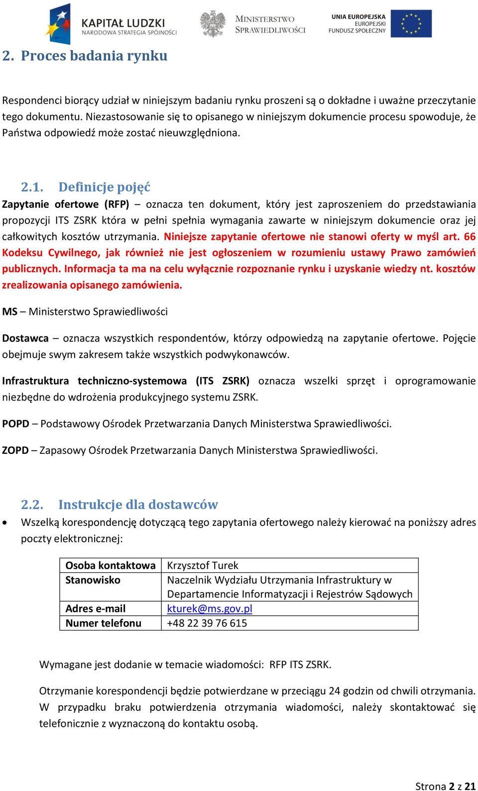 Definicje pojęć Zapytanie ofertowe (RFP) oznacza ten dokument, który jest zaproszeniem do przedstawiania propozycji ITS ZSRK która w pełni spełnia wymagania zawarte w niniejszym dokumencie oraz jej