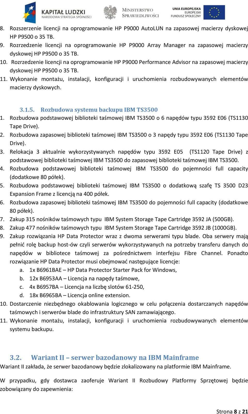 Rozrzedzenie licencji na oprogramowanie HP P9000 Performance Advisor na zapasowej macierzy dyskowej HP P9500 o 35 TB. 11.