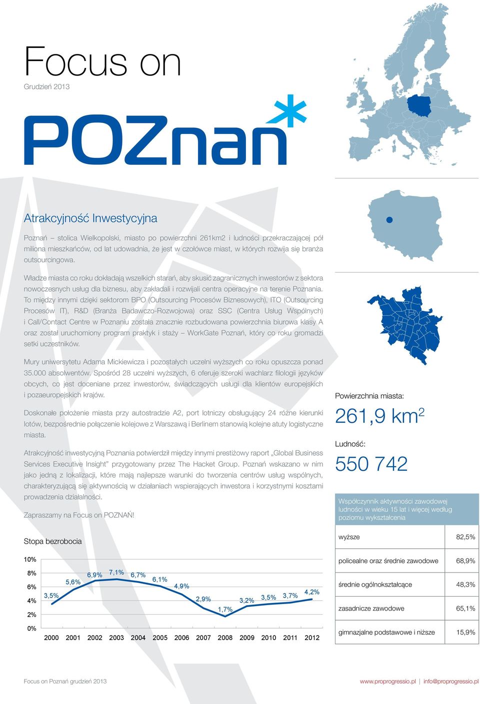 Władze miasta co roku dokładają wszelkich starań, aby skusić zagranicznych inwestorów z sektora nowoczesnych usług dla biznesu, aby zakładali i rozwijali centra operacyjne na terenie Poznania.