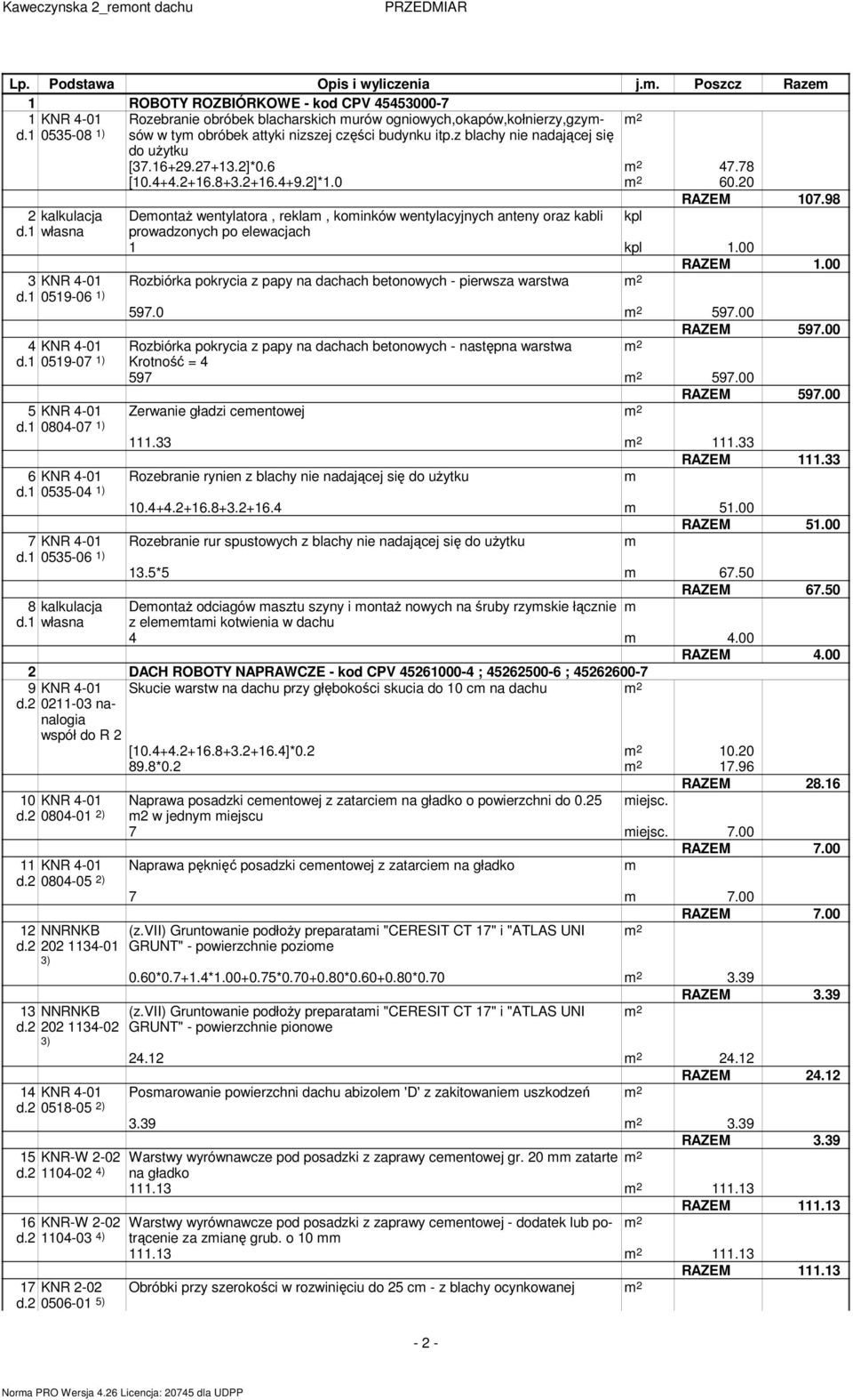 98 2 kalkulacja DeontaŜ wentylatora, rekla, koinków wentylacyjnych anteny oraz kabli kpl d.1 własna prowadzonych po elewacjach 1 kpl 1.