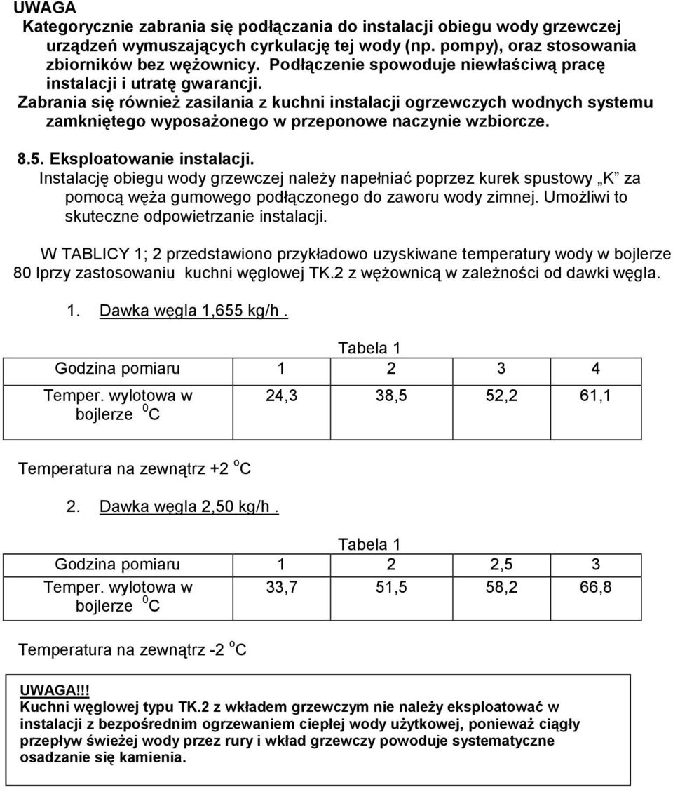 Zabrania się również zasilania z kuchni instalacji ogrzewczych wodnych systemu zamkniętego wyposażonego w przeponowe naczynie wzbiorcze. 8.5. Eksploatowanie instalacji.