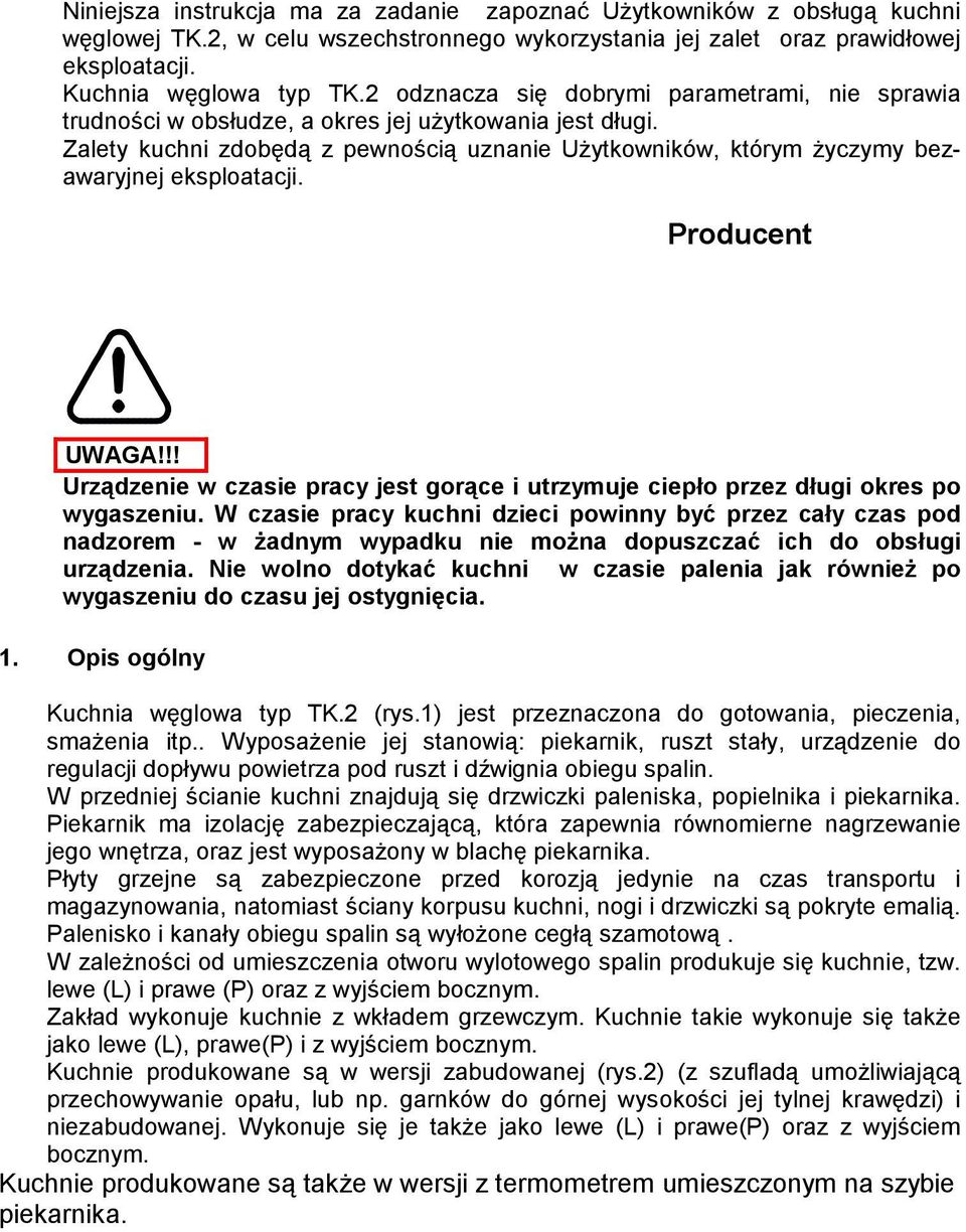 Zalety kuchni zdobędą z pewnością uznanie Użytkowników, którym życzymy bezawaryjnej eksploatacji. Producent UWAGA!