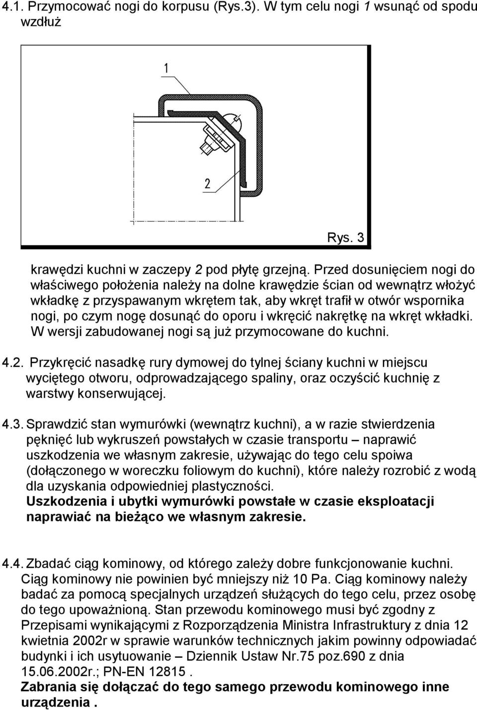 oporu i wkręcić nakrętkę na wkręt wkładki. W wersji zabudowanej nogi są już przymocowane do kuchni. 4.2.