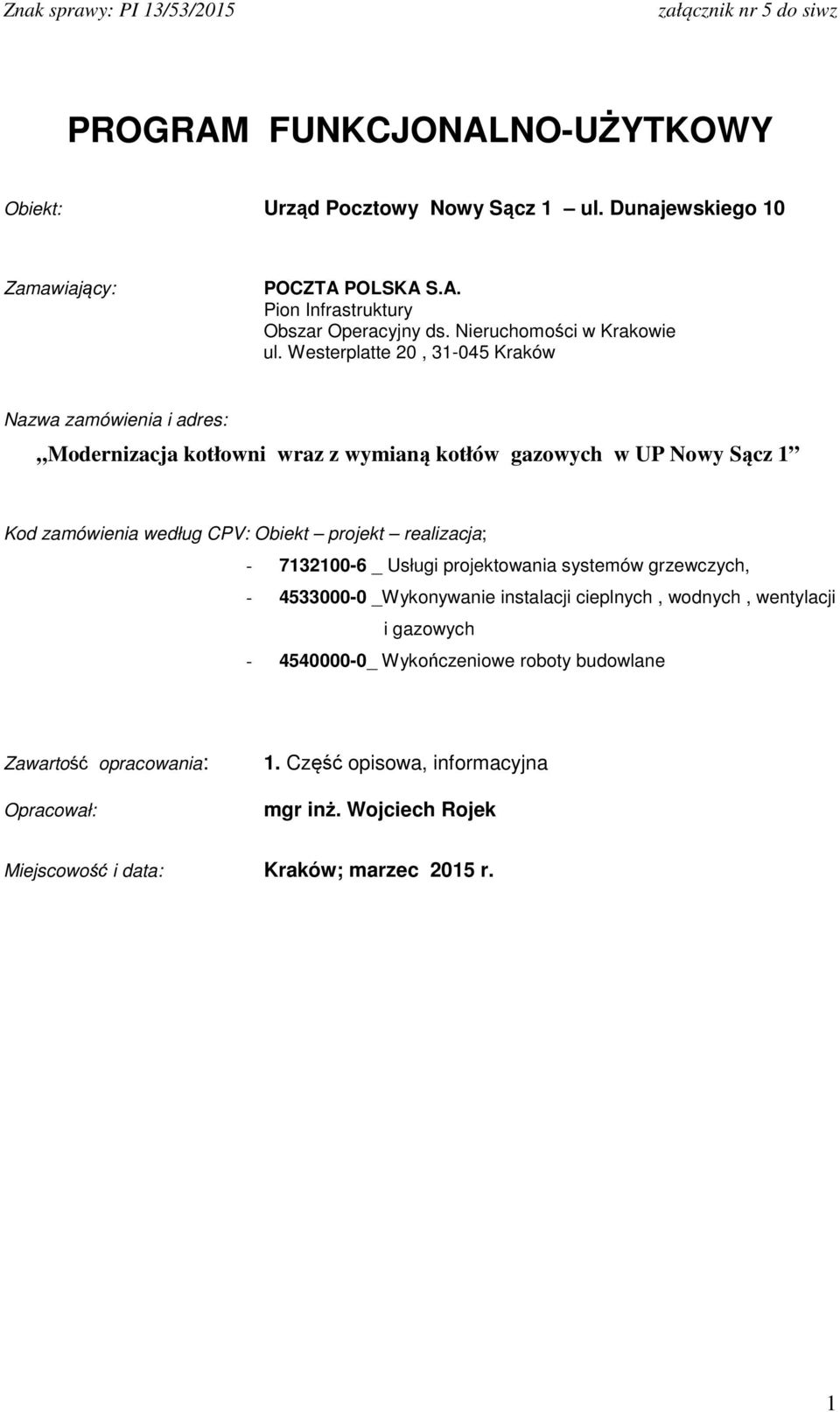 Westerplatte 20, 31-045 Kraków Nazwa zamówienia i adres: Modernizacja kotłowni wraz z wymianą kotłów gazowych w UP Nowy Sącz 1 Kod zamówienia według CPV: Obiekt projekt