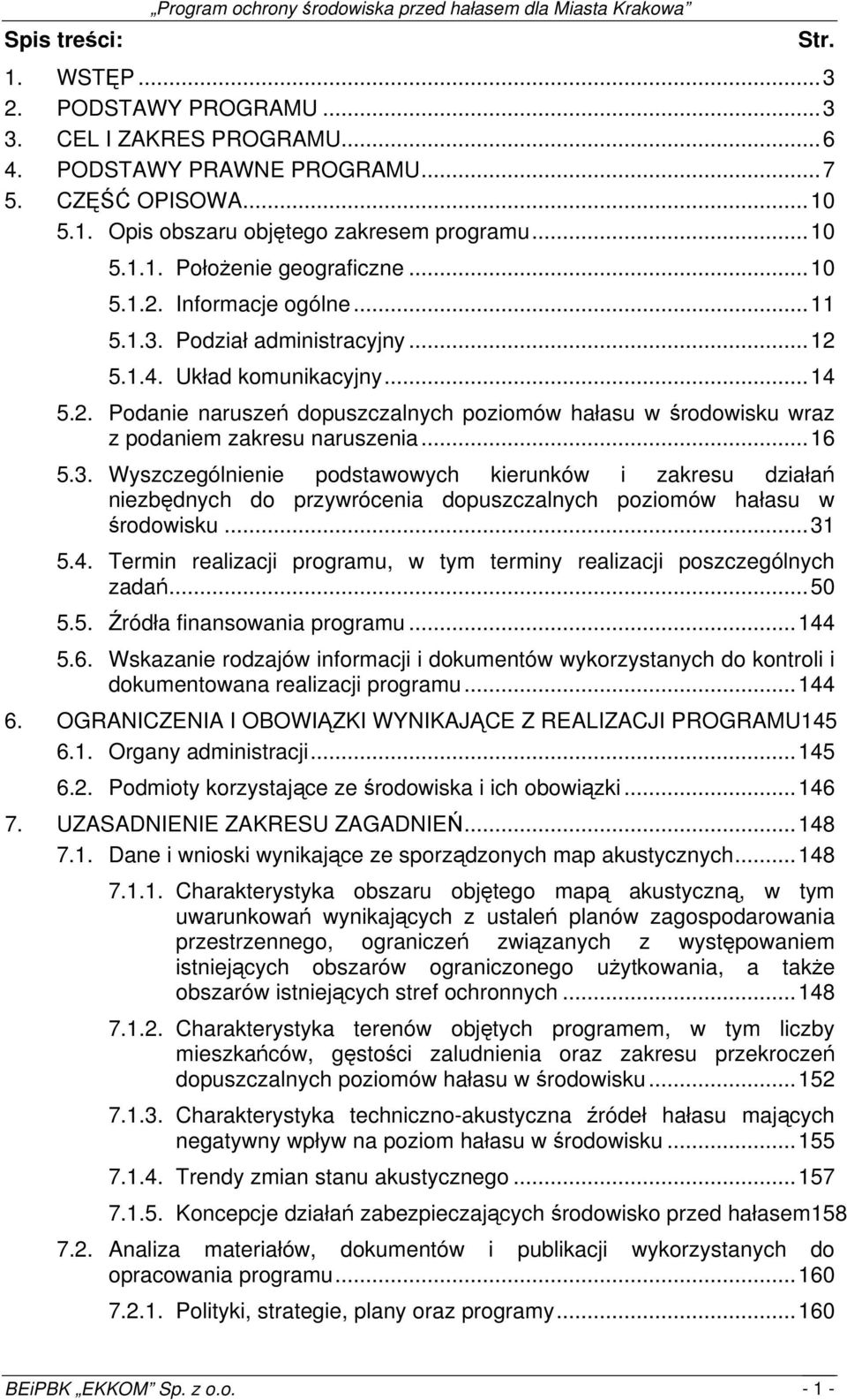 ..16 5.3. Wyszczególnienie podstawowych kierunków i zakresu działań niezbędnych do przywrócenia dopuszczalnych poziomów w środowisku...31 5.4.