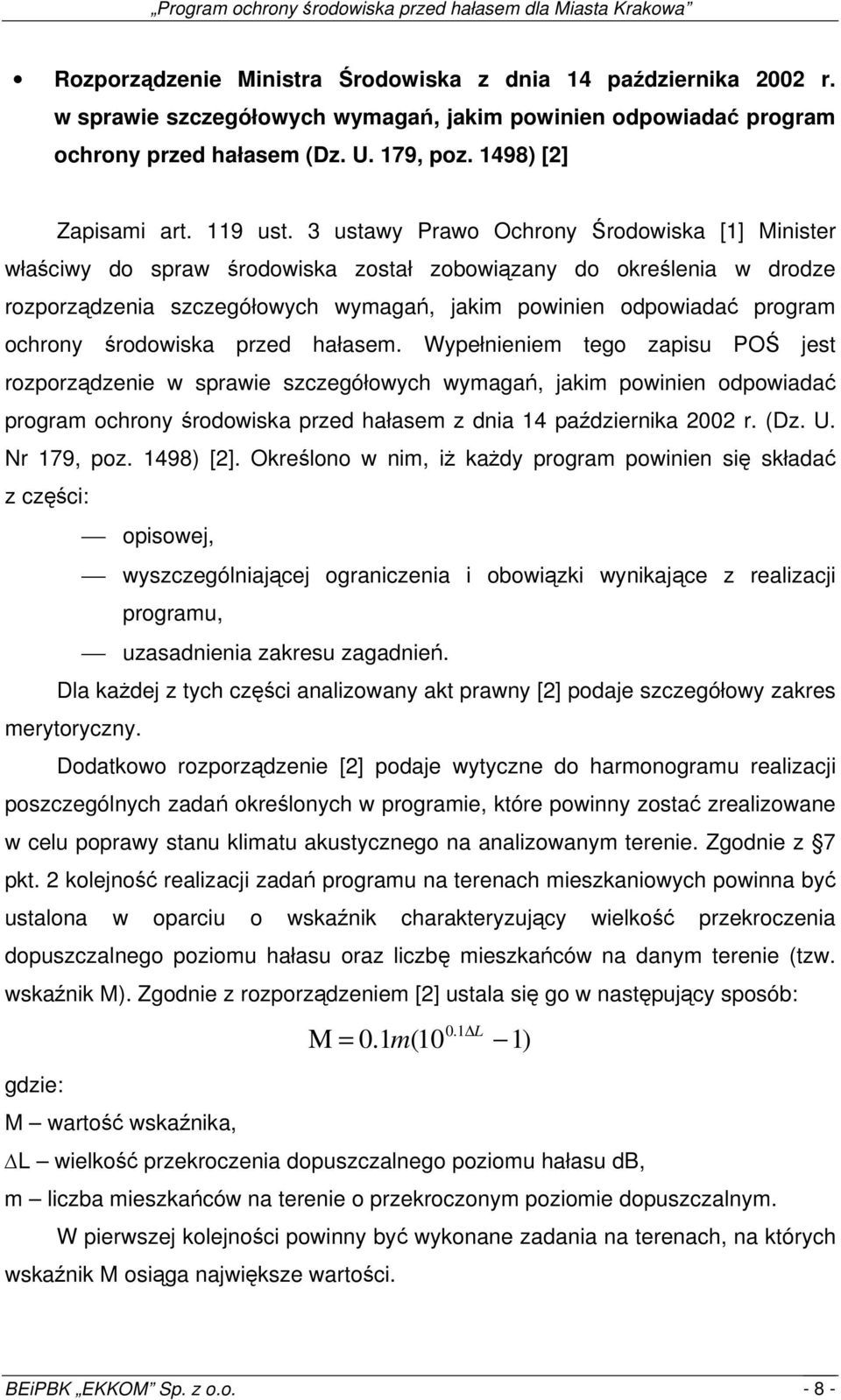 3 ustawy Prawo Ochrony Środowiska [1] Minister właściwy do spraw środowiska został zobowiązany do określenia w drodze rozporządzenia szczegółowych wymagań, jakim powinien odpowiadać program ochrony