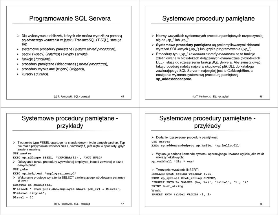(triggers), kursory (cursors). Nazwy wszystkich systemowych procedur pamiętanych rozpoczynają się od sp_ lub xp_.