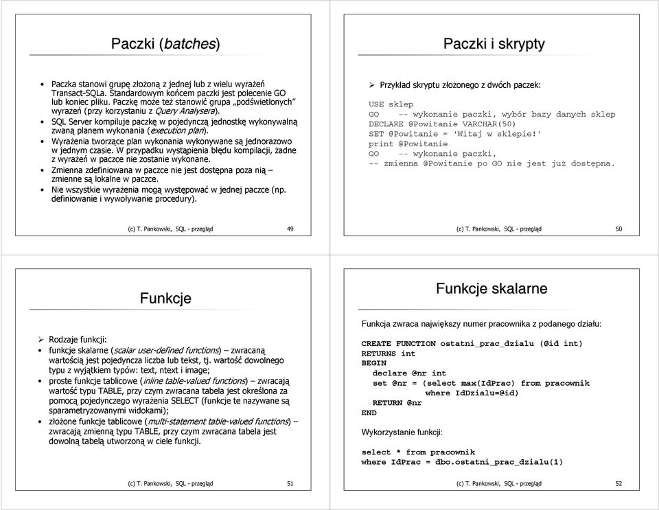 Wyrażenia tworzące plan wykonania wykonywane są jednorazowo w jednym czasie. W przypadku wystąpienia błędu kompilacji, żadne z wyrażeń w paczce nie zostanie wykonane.