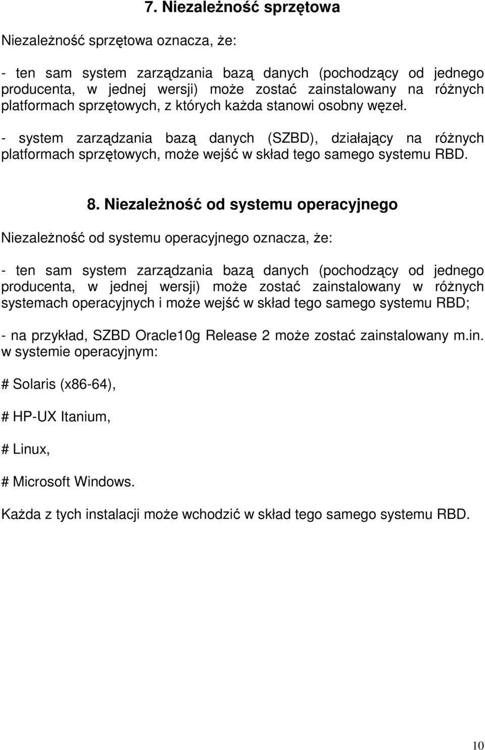 stanowi osobny węzeł. - system zarządzania bazą danych (SZBD), działający na różnych platformach sprzętowych, może wejść w skład tego samego systemu RBD. 8.