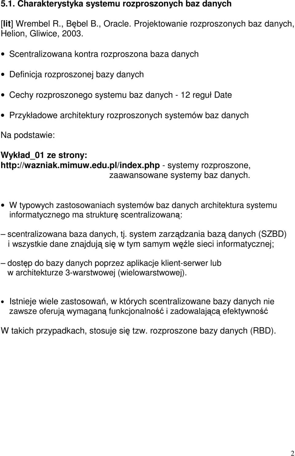 podstawie: Wykład_01 ze strony: http://wazniak.mimuw.edu.pl/index.php - systemy rozproszone, zaawansowane systemy baz danych.