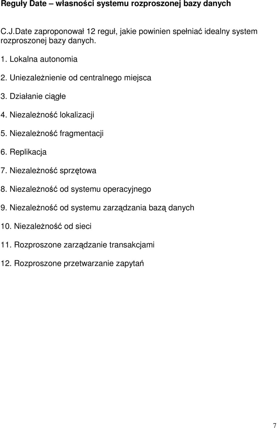 Uniezależnienie od centralnego miejsca 3. Działanie ciągłe 4. Niezależność lokalizacji 5. Niezależność fragmentacji 6. Replikacja 7.