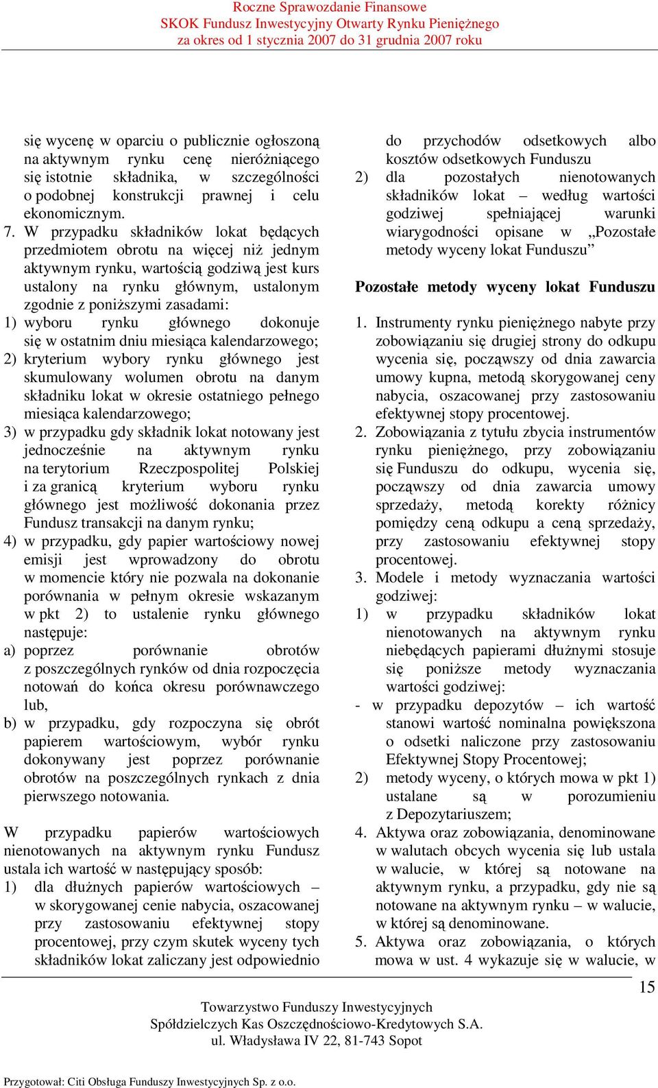 rynku głównego dokonuje się w ostatnim dniu miesiąca kalendarzowego; 2) kryterium wybory rynku głównego jest skumulowany wolumen obrotu na danym składniku lokat w okresie ostatniego pełnego miesiąca