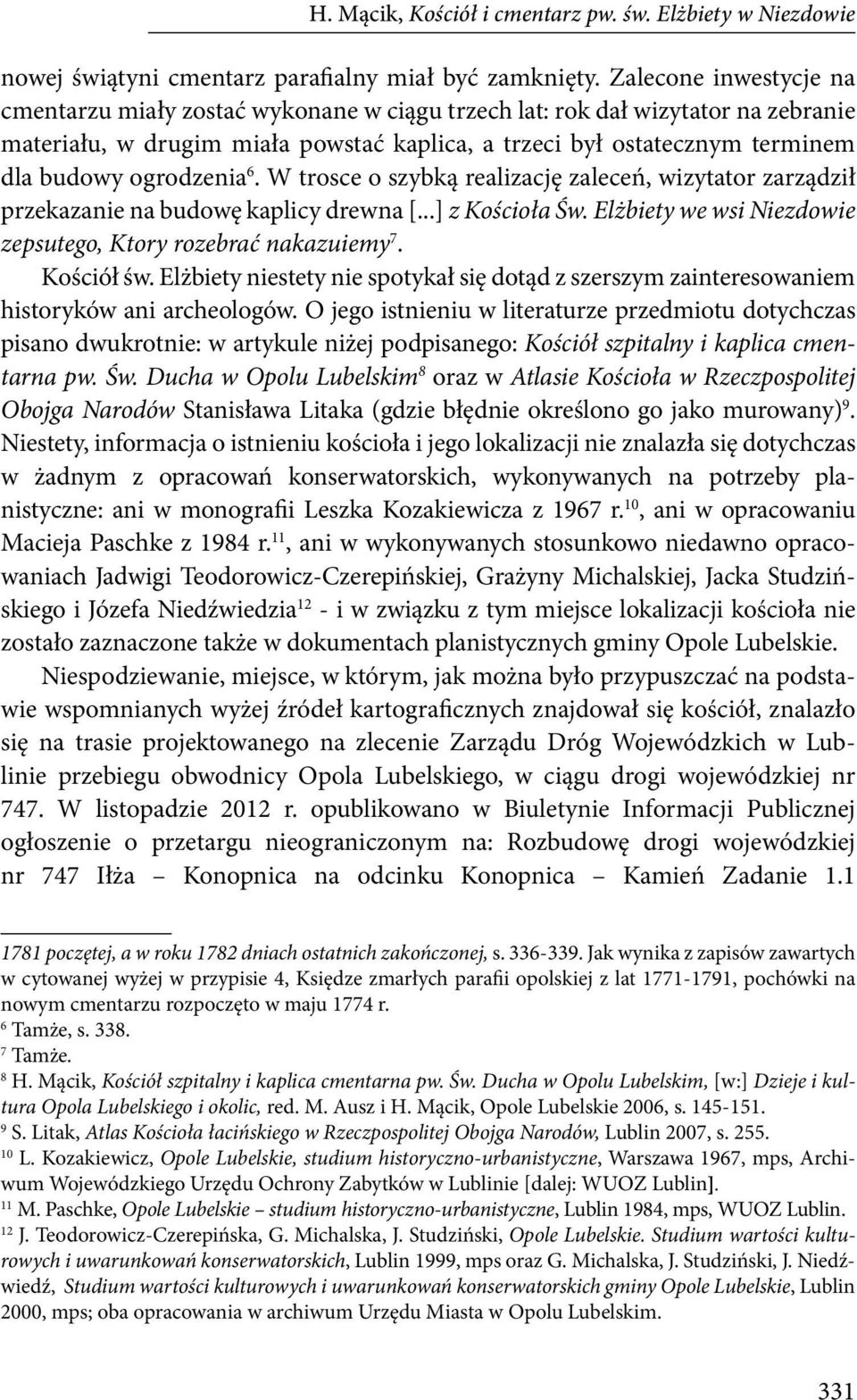 ogrodzenia 6. W trosce o szybką realizację zaleceń, wizytator zarządził przekazanie na budowę kaplicy drewna [...] z Kościoła Św. Elżbiety we wsi Niezdowie zepsutego, Ktory rozebrać nakazuiemy 7.